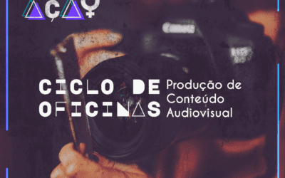 Elas em Ação promove oficinas gratuitas de audiovisual para internet